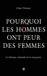 Pourquoi les hommes ont peur des femmes - Edition signée